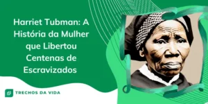 Harriet Tubman: a história da mulher que libertou centenas de escravizados