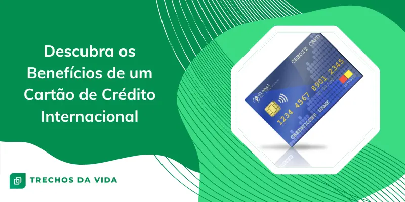 Descubra os Benefícios de um Cartão de Crédito Internacional