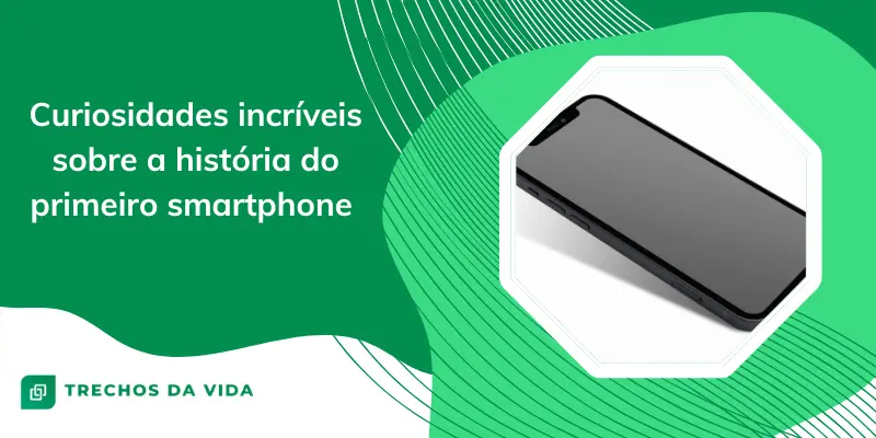 Curiosidades incríveis sobre a história do primeiro smartphone