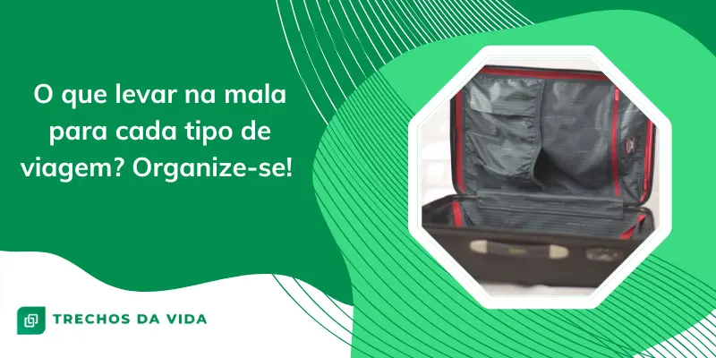O que levar na mala para cada tipo de viagem? Organize-se!