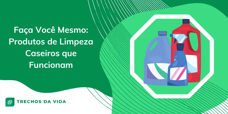 Faça Você Mesmo: Produtos de Limpeza Caseiros que Funcionam