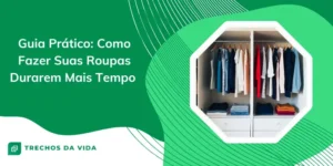 Guia Prático: como fazer suas roupas durarem mais tempo