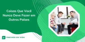 Coisas Que Você Nunca Deve Fazer em Outros Países