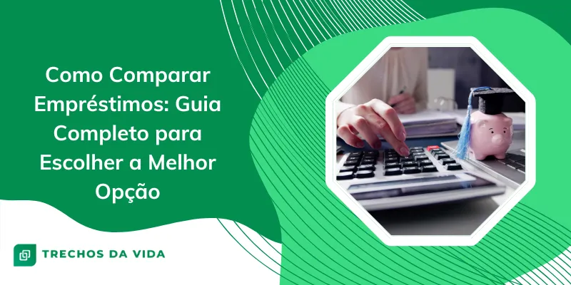 Como comparar empréstimos: guia completo para escolher a melhor opção