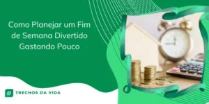 Como Planejar um Fim de Semana Divertido Gastando Pouco