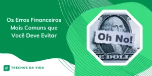 Os Erros Financeiros Mais Comuns que Você Deve Evitar