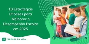 10 Estratégias eficazes para melhorar o desempenho Escolar em 2025
