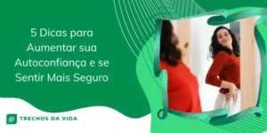 5 Dicas para aumentar sua autoconfiança e se sentir mais seguro