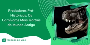 Predadores Pré-Históricos: os carnívoros mais mortais do mundo antigo