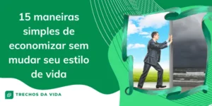 15 maneiras simples de economizar sem mudar seu estilo de vida