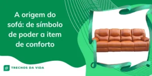 A origem do sofá: de símbolo de poder a item de conforto
