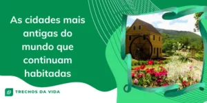As cidades mais antigas do mundo que continuam habitadas
