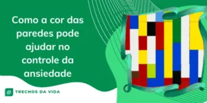 Como a cor das paredes pode ajudar no controle da ansiedade