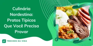 Culinária Nordestina: Pratos Típicos Que Você Precisa Provar