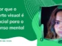 Por que o conforto visual é essencial para o descanso mental