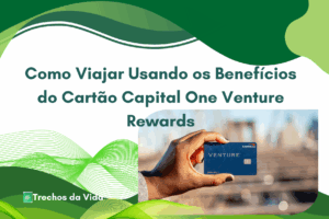 Como Viajar Usando os Benefícios do Cartão Capital One Venture Rewards