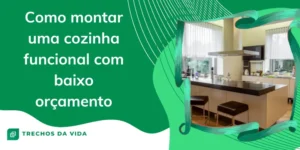 Como montar uma cozinha funcional com baixo orçamento