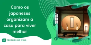Como os japoneses organizam a casa para viver melhor