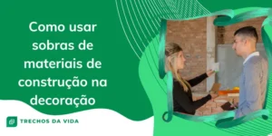 Como usar sobras de materiais de construção na decoração