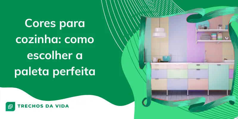 Cores para cozinha: como escolher a paleta perfeita