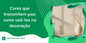 Cores que transmitem paz: como usá-las na decoração