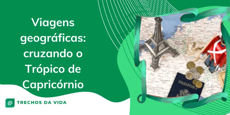 Viagens geográficas: cruzando o Trópico de Capricórnio