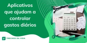 Aplicativos que Ajudam a Controlar Gastos Diários