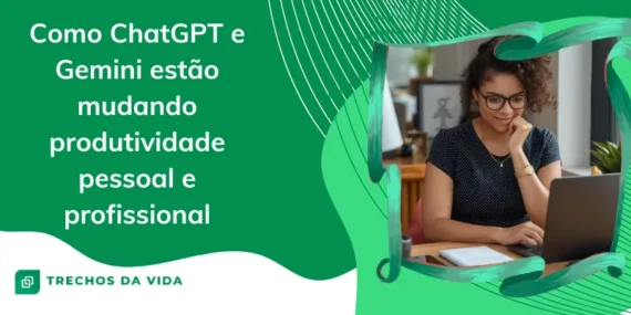 Como ChatGPT e Gemini estão mudando produtividade pessoal e profissional
