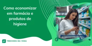 Como Economizar em Farmácia e Produtos de Higiene