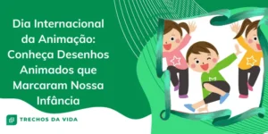 Dia Internacional da Animação: Conheça Desenhos Animados que Marcaram Nossa Infância