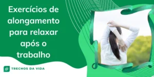 Exercícios de Alongamento para Relaxar Após o Trabalho