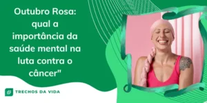Outubro Rosa: Qual a Importância da Saúde Mental na Luta Contra o Câncer