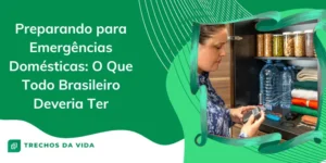 Preparando para Emergências Domésticas: O Que Todo Brasileiro Deveria ter