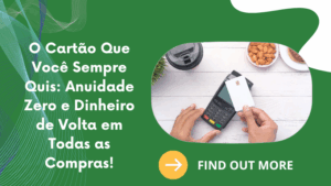O Cartão Que Você Sempre Quis: Anuidade Zero e Dinheiro de Volta em Todas as Compras!