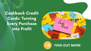 Cashback Credit Cards: Turning Every Purchase into Profit