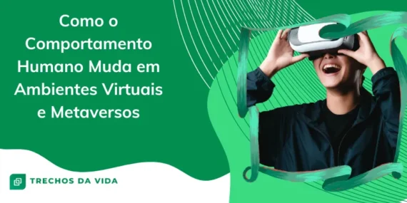Como o Comportamento Humano Muda em Ambientes Virtuais e Metaversos