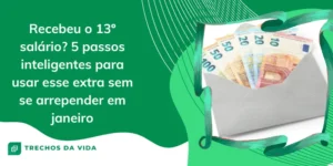 Recebeu o 13º salário? 5 passos inteligentes para usar esse extra sem se arrepender em janeiro