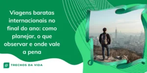 Viagens baratas internacionais no final do ano: como planejar, o que observar e onde vale a pena