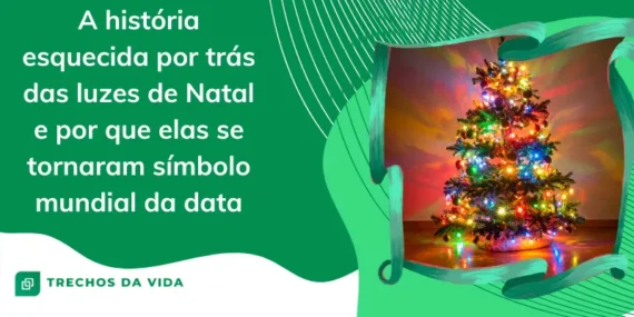 A História Esquecida por Trás das Luzes de Natal e Por Que Elas Viraram Símbolo Mundial da Data